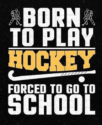 Book cover for Born to Play Hockey Forced to Go to School