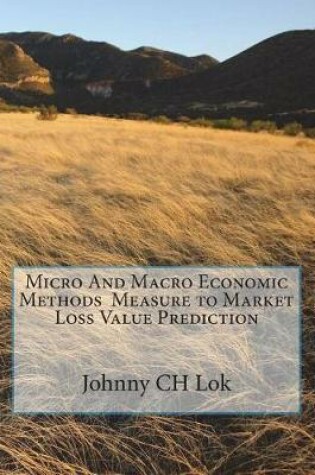 Cover of Micro and Macro Economic Methods Measure to Market Loss Value Prediction