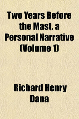 Cover of Two Years Before the Mast. a Personal Narrative (Volume 1)