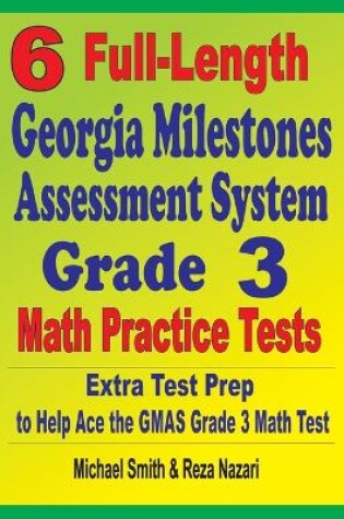 Cover of 6 Full-Length Georgia Milestones Assessment System Grade 3 Math Practice Tests