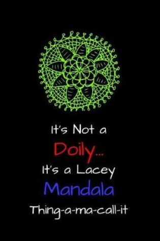 Cover of It's Not a Doily, It's a Lacey Mandala Thing-A-Ma-Call-It
