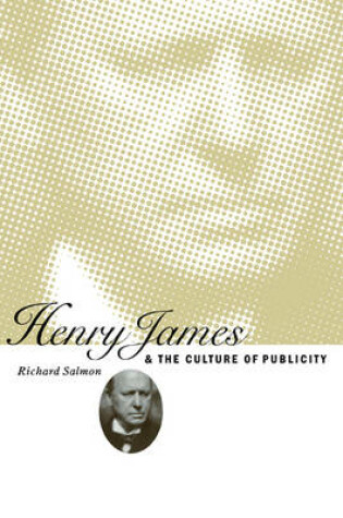 Cover of Henry James and the Culture of Publicity