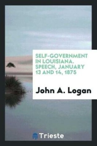 Cover of Self-Government in Louisiana. Speech, January 13 and 14, 1875