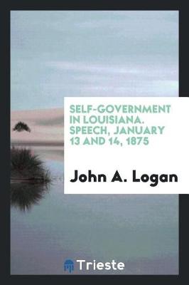 Book cover for Self-Government in Louisiana. Speech, January 13 and 14, 1875