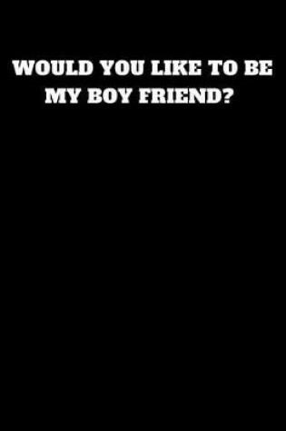 Cover of Would You Like to Be My Boy Friend?