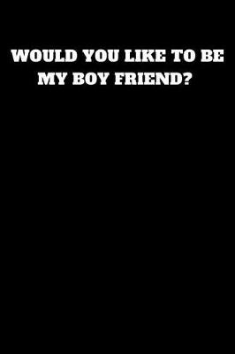 Book cover for Would You Like to Be My Boy Friend?