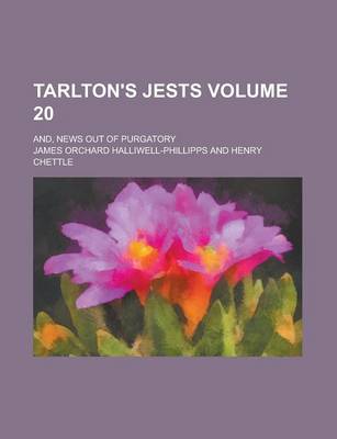 Book cover for Tarlton's Jests; And, News Out of Purgatory Volume 20