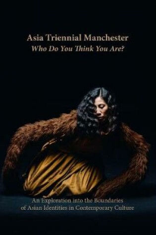 Cover of Asia Triennial Manchester. Who Do You Think You Are?