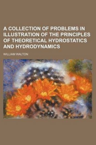 Cover of A Collection of Problems in Illustration of the Principles of Theoretical Hydrostatics and Hydrodynamics