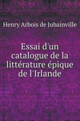 Cover of Essai d'un catalogue de la littérature épique de l'Irlande