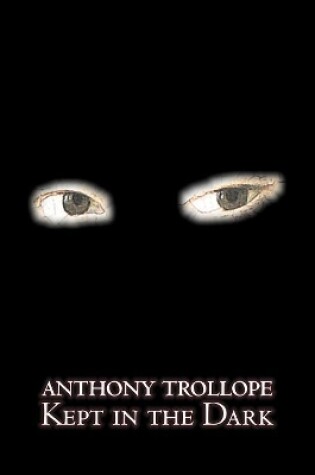 Cover of Kept in the Dark by Anthony Trollope, Fiction, Literary, Classics, Romance