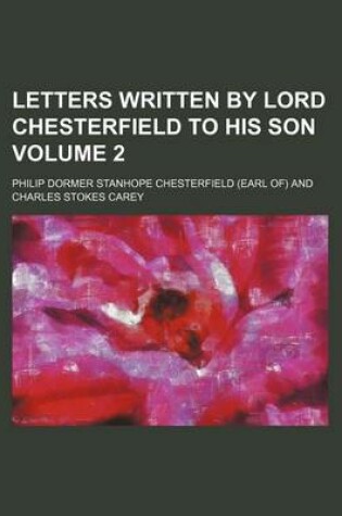 Cover of Letters Written by Lord Chesterfield to His Son Volume 2