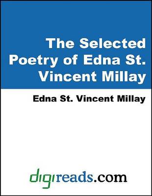 Book cover for The Selected Poetry of Edna St. Vincent Millay (Renascence and Other Poems, a Few Figs from Thistles, Second April, and the Ballad of the Harp-Weaver)