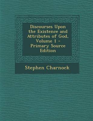 Book cover for Discourses Upon the Existence and Attributes of God, Volume 1 - Primary Source Edition