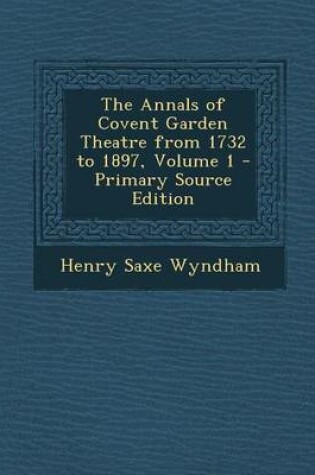 Cover of Annals of Covent Garden Theatre from 1732 to 1897, Volume 1