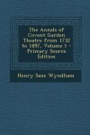 Book cover for Annals of Covent Garden Theatre from 1732 to 1897, Volume 1