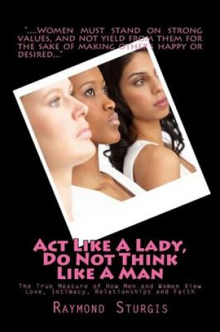 Cover of ACT Like a Lady, Do Not Think Like a Man