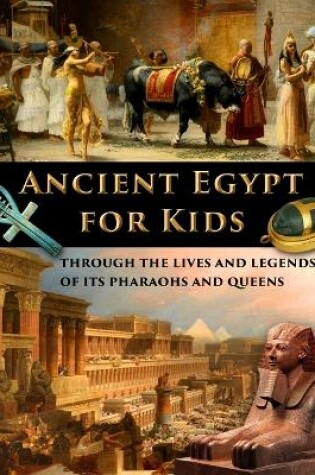 Cover of Ancient Egypt for Kids through the Lives and Legends of its Pharaohs and Queens