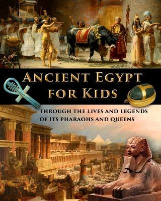 Book cover for Ancient Egypt for Kids through the Lives and Legends of its Pharaohs and Queens