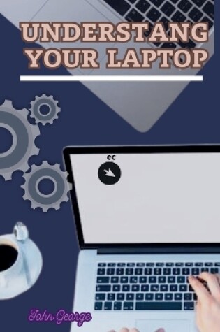 Cover of Understanding Your Laptop as a Beginner