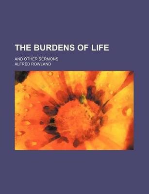 Book cover for The Burdens of Life; And Other Sermons