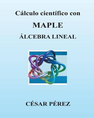 Book cover for Calculo Cientifico Con Maple. Algebra Lineal