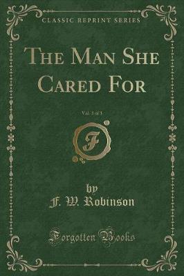 Book cover for The Man She Cared For, Vol. 3 of 3 (Classic Reprint)