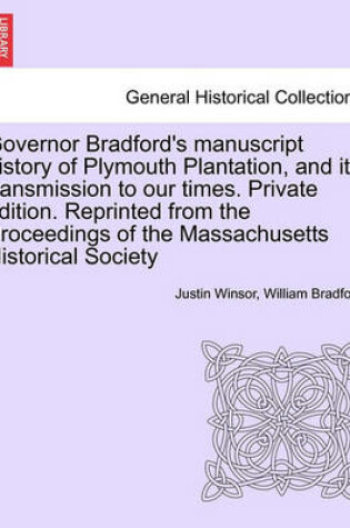Cover of Governor Bradford's Manuscript History of Plymouth Plantation, and Its Transmission to Our Times. Private Edition. Reprinted from the Proceedings of the Massachusetts Historical Society
