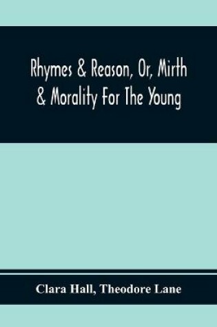 Cover of Rhymes & Reason, Or, Mirth & Morality For The Young