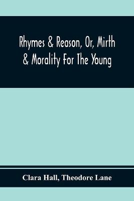 Book cover for Rhymes & Reason, Or, Mirth & Morality For The Young