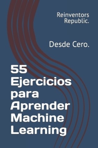 Cover of 55 Ejercicios para Aprender Machine Learning