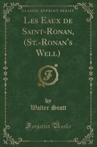 Cover of Les Eaux de Saint-Ronan, (St.-Ronan's Well) (Classic Reprint)