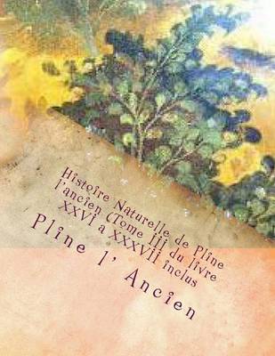 Cover of Histoire Naturelle de Pline l'ancien (Tome III du livre XXVI a XXXVII inclus)