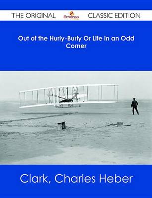 Book cover for Out of the Hurly-Burly or Life in an Odd Corner - The Original Classic Edition