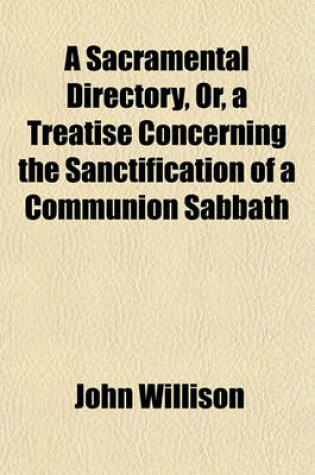 Cover of A Sacramental Directory, Or, a Treatise Concerning the Sanctification of a Communion Sabbath