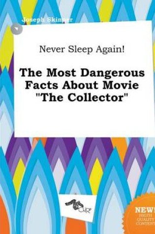 Cover of Never Sleep Again! the Most Dangerous Facts about Movie the Collector