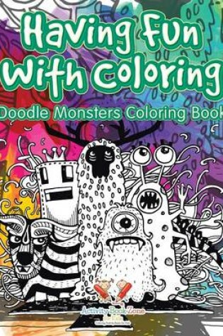 Cover of Having Fun with Coloring, Doodle Monsters Coloring Book