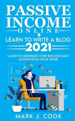 Book cover for Passive Income Online + Learn To Write A Blog 2021