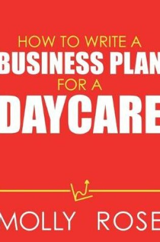 Cover of How To Write A Business Plan For A Daycare