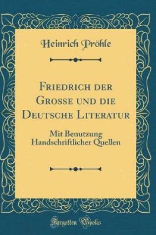 Cover of Friedrich Der Grosse Und Die Deutsche Literatur