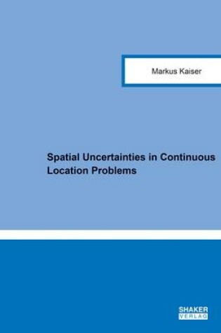 Cover of Spatial Uncertainties in Continuous Location Problems