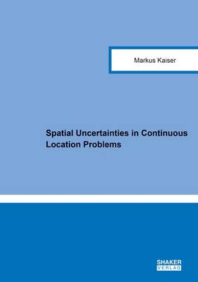 Cover of Spatial Uncertainties in Continuous Location Problems