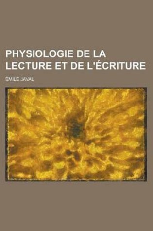 Cover of Physiologie de La Lecture Et de L'Ecriture