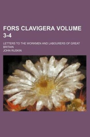 Cover of Fors Clavigera Volume 3-4; Letters to the Workmen and Labourers of Great Britain