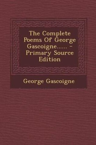 Cover of The Complete Poems of George Gascoigne...... - Primary Source Edition