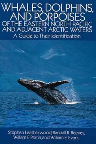 Cover of Whales, Dolphins and Porpoises of the Eastern North Pacific and Adjacent Artic Waters