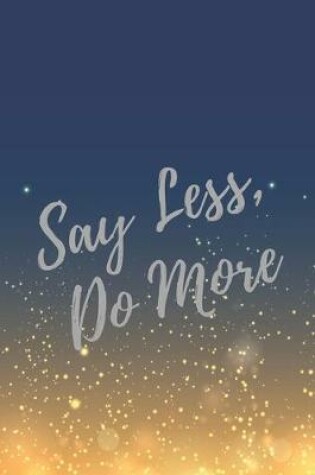 Cover of Say Less, Do More