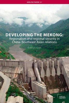 Book cover for Developing the Mekong: Regionalism and Regional Security in China Southeast Asian Relations