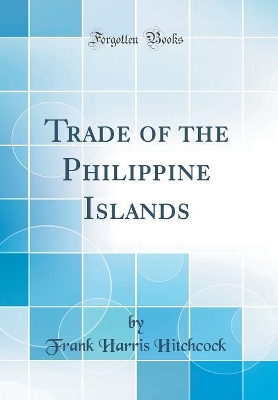 Book cover for Trade of the Philippine Islands (Classic Reprint)