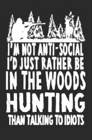 Cover of I'm not anti social I'd just rather be in the woods hunting